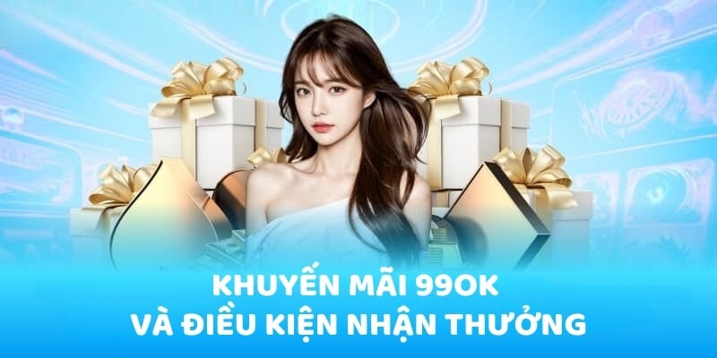 Điều kiện tham gia khuyến mãi 99OK